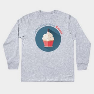 The Best Things in Life are Sweet Cupcake with Sprinkles and Candle Kids Long Sleeve T-Shirt